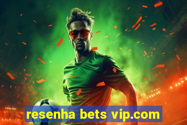 resenha bets vip.com